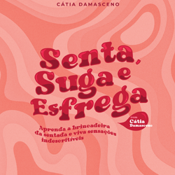 Senta, Suga e Esfrega